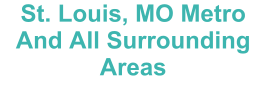 St. Louis, MO Metro And All Surrounding Areas
