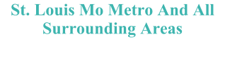 St. Louis Mo Metro And All Surrounding Areas